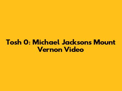 Tosh 0: Michael Jackson's Mount Vernon Video