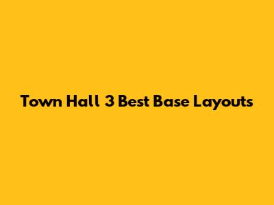 Town Hall 3 Best Base Layouts