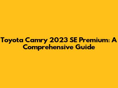 Toyota Camry 2023 SE Premium: A Comprehensive Guide