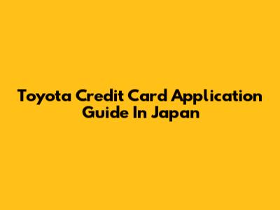 Toyota Credit Card Application Guide In Japan