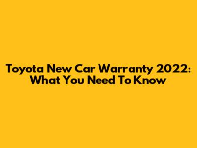 Toyota New Car Warranty 2022: What You Need To Know