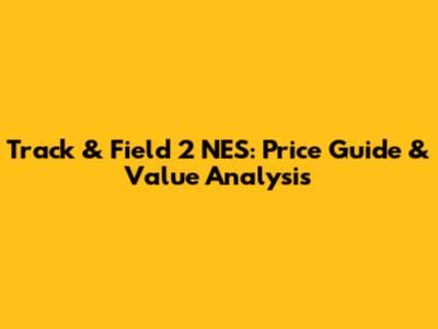 Track & Field 2 NES: Price Guide & Value Analysis