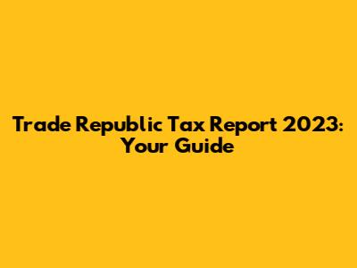 Trade Republic Tax Report 2023: Your Guide