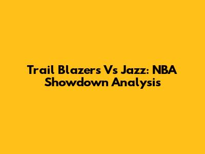 Trail Blazers Vs Jazz: NBA Showdown Analysis