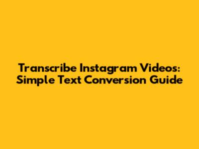 Transcribe Instagram Videos: Simple Text Conversion Guide