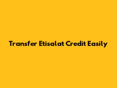 Transfer Etisalat Credit Easily