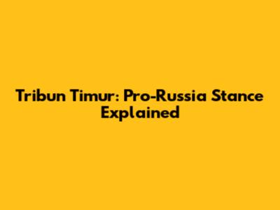 Tribun Timur: Pro-Russia Stance Explained