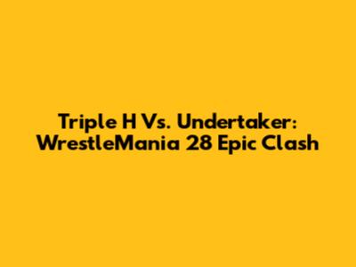 Triple H Vs. Undertaker: WrestleMania 28 Epic Clash