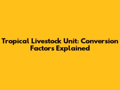 Tropical Livestock Unit: Conversion Factors Explained