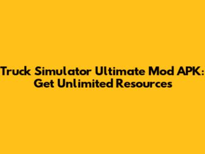 Truck Simulator Ultimate Mod APK: Get Unlimited Resources