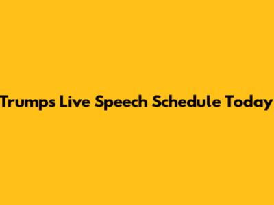 Trump's Live Speech Schedule Today