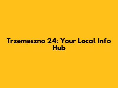 Trzemeszno 24: Your Local Info Hub