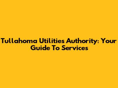 Tullahoma Utilities Authority: Your Guide To Services