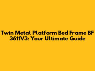 Twin Metal Platform Bed Frame BF 3611V3: Your Ultimate Guide