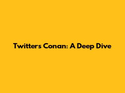 Twitter's Conan: A Deep Dive