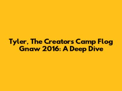 Tyler, The Creator's Camp Flog Gnaw 2016: A Deep Dive