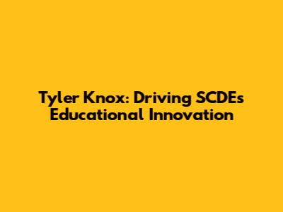 Tyler Knox: Driving SCDE's Educational Innovation