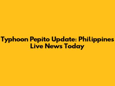 Typhoon Pepito Update: Philippines Live News Today