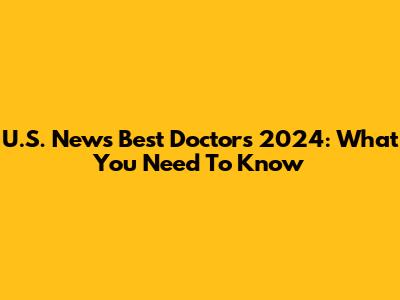 U.S. News Best Doctors 2024: What You Need To Know