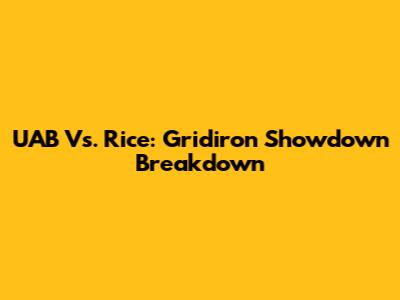 UAB Vs. Rice: Gridiron Showdown Breakdown