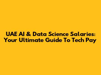 UAE AI & Data Science Salaries: Your Ultimate Guide To Tech Pay