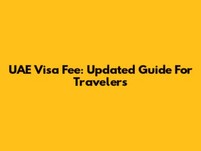 UAE Visa Fee: Updated Guide For Travelers