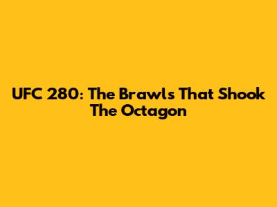 UFC 280: The Brawls That Shook The Octagon