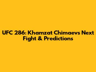 UFC 286: Khamzat Chimaev's Next Fight & Predictions