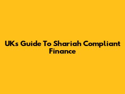 UK's Guide To Shariah Compliant Finance