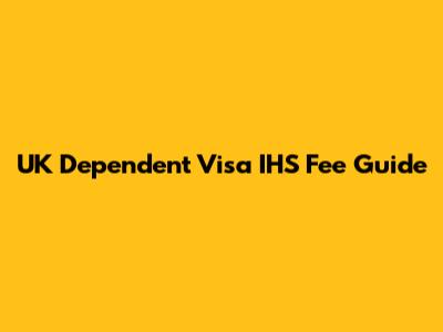 UK Dependent Visa IHS Fee Guide