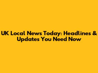 UK Local News Today: Headlines & Updates You Need Now