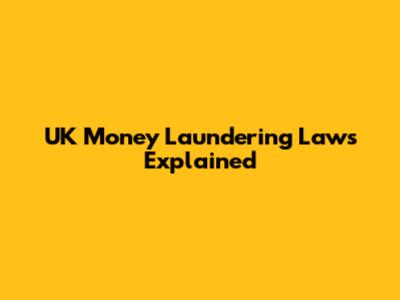 UK Money Laundering Laws Explained