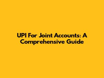 UPI For Joint Accounts: A Comprehensive Guide