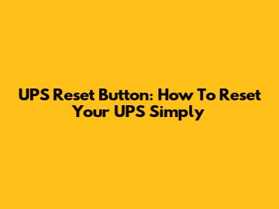 UPS Reset Button: How To Reset Your UPS Simply