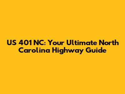 US 401 NC: Your Ultimate North Carolina Highway Guide
