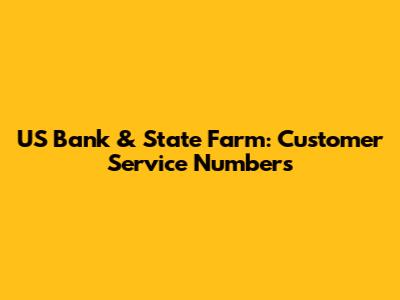 US Bank & State Farm: Customer Service Numbers