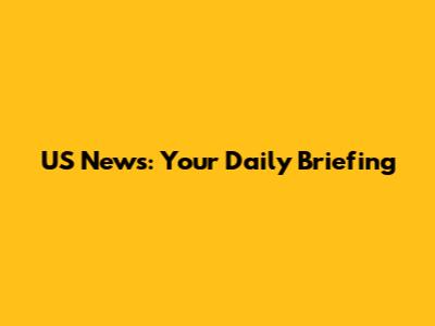 US News: Your Daily Briefing