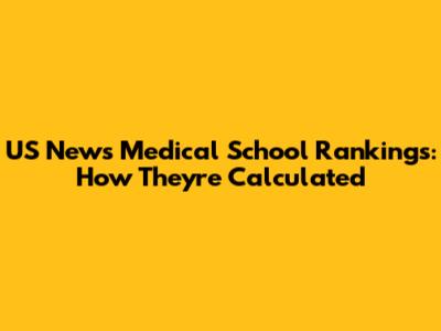 US News Medical School Rankings: How They're Calculated