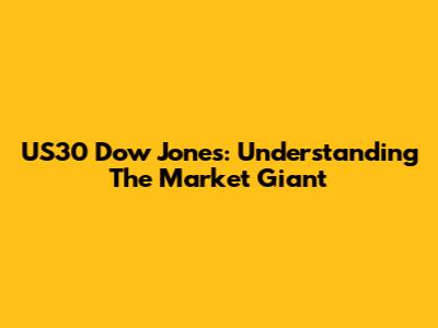 US30 Dow Jones: Understanding The Market Giant