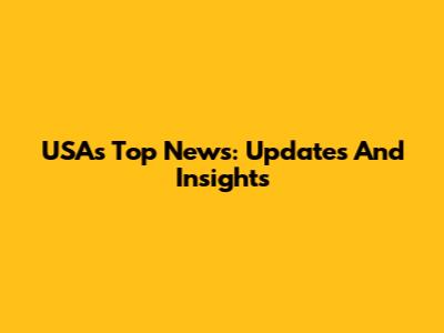 USA's Top News: Updates And Insights