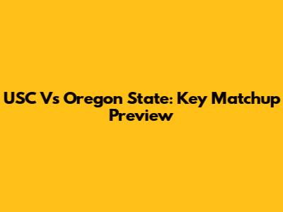 USC Vs Oregon State: Key Matchup Preview