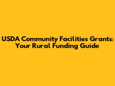 USDA Community Facilities Grants: Your Rural Funding Guide