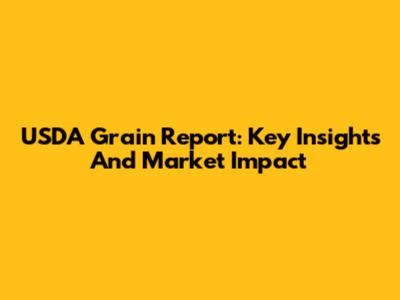 USDA Grain Report: Key Insights And Market Impact