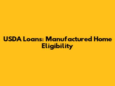 USDA Loans: Manufactured Home Eligibility