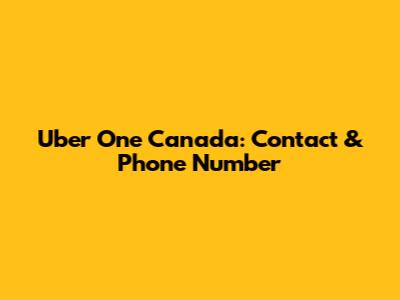 Uber One Canada: Contact & Phone Number