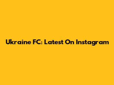Ukraine FC: Latest On Instagram