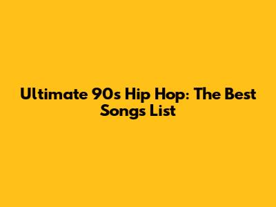 Ultimate 90s Hip Hop: The Best Songs List
