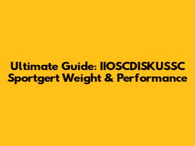 Ultimate Guide: IIOSCDISKUSSC Sportgert Weight & Performance