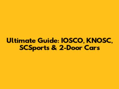 Ultimate Guide: IOSCO, KNOSC, SCSports & 2-Door Cars