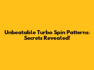 Unbeatable Turbo Spin Patterns: Secrets Revealed!
